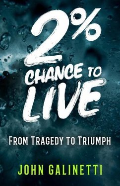 2% Percent Chance to Live: From Tragedy to Triumph - Galinetti, John