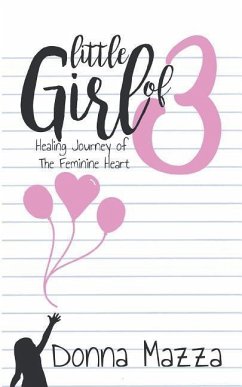 Little Girl Of 3: Healing Journey of the Feminine Heart - Mazza, Donna M.