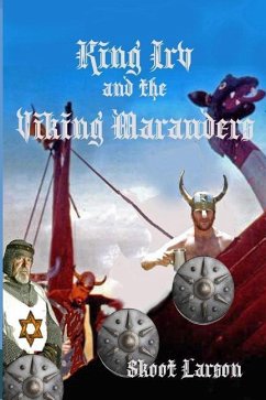 King Irv and the Viking Marauders: A King Irv Fantasy Adventure - Larson, Skoot