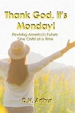 Thank God, It's Monday!: Reviving America's Future One Child at a Time