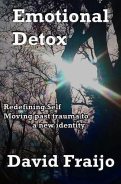 Emotional Detox - Redefining Self: Moving through trauma to a new identity - Fraijo, David