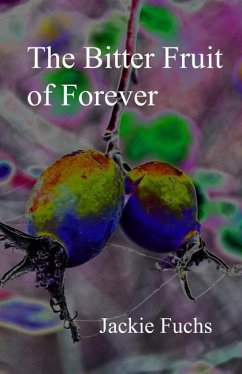 The Bitter Fruit of Forever: a novelette - Fuchs, Jackie