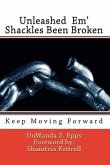 Unleashed Em' Shackles Been Broken: Keep Moving Forward
