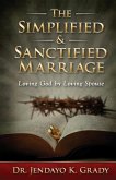 The Simplified & Sanctified Marriage: Loving God by Loving Spouse