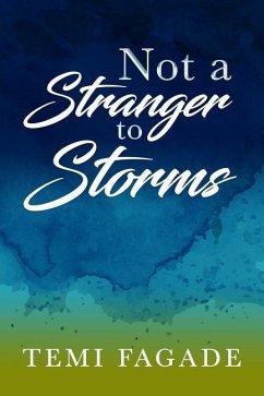 Not A Stranger To Storms: An Inspirational Piece Based On True Life Experiences - Fagade, Temi