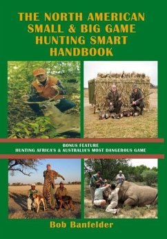The North American Small & Big Game Hunting Smart Handbook: Bonus Feature: Hunting Africa's & Australia's Most Dangerous Game - Banfelder, Bob