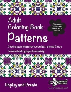 Adult Coloring Book Patterns: Coloring pages with patterns, mandalas, animals & more. Includes sketching pages for creativity. Unplug and Create - Coloring, Unplug