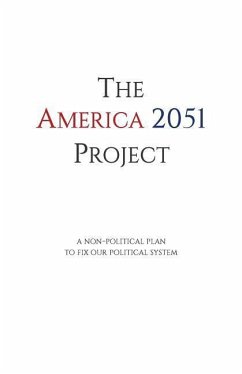 The America 2051 Project: A Non-Political Plan To Fix Our Political System - Paulino, James M.