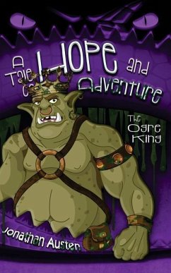 The Ogre King: A Tale of Hope And Adventure - Austen, Jonathan