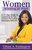 Women Winning at Work: A 21-Day Guide to Experiencing Spiritual Success in the Face of Workplace Difficulty