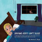 Anxious Addy Cant Sleep: A child help book including a parent guide with printable resources to help aid children sleep through the night in th