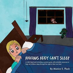 Anxious Addy Cant Sleep: A child help book including a parent guide with printable resources to help aid children sleep through the night in th - Plack, Bailey E.; Plack, Monica S.