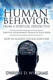 Human Behavior from a Spiritual Perspective: Spiritual Development Begins in Your Mind: How to Achieve Success God's Way