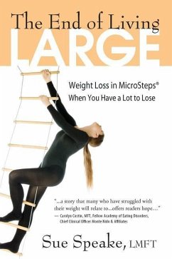 The End of Living Large: Weight Loss in MicroSteps(R) When You Have a Lot to Lose - Speake Lmft, Sue