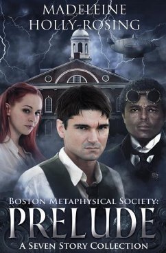 Boston Metaphysical Society: Prelude: A Seven Story Collection - Holly-Rosing, Madeleine