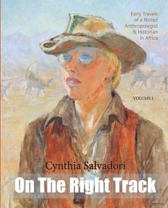 On The Right Track: Volume I: Early Travels of a Noted Anthropologist, Historian & Writer in Africa - Salvadori, Cynthia