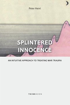 Splintered Innocence: An Intuitive Approach To Treating War Trauma - Heinl, Peter