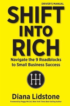 Shift into Rich: Navigate the 9 Roadblocks to Small Business Success - Lidstone, Diana