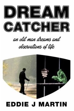 Dream catcher: An old man dreams and observations of life - Martin, Eddie J.