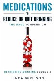 Medications to Reduce or Quit Drinking: The Drug Compendium: Volume 4 of the 'A Prescription for Alcoholics - Medications for Alcoholism' Series