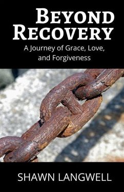 Beyond Recovery: A Journey of Grace, Love, and Forgiveness - Langwell, Shawn