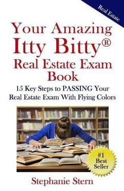 Your Amazing Itty Bitty Real Estate Exam Book: 15 Steps To PASSING Your Real Estate Exam With Flying Colors - Stern, Stephanie