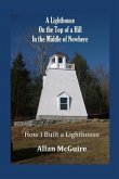 A Lighthouse on the Top of a Hill in the Middle of Nowhere: How I Built a Lighthouse