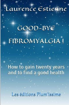Good-bye fibromalgia ! - Estienne, Laurence