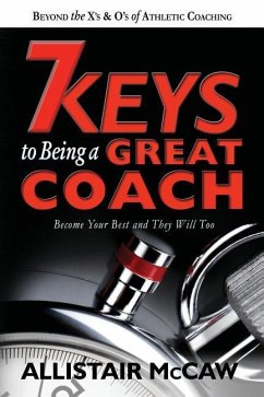 7 Keys To Being A Great Coach: Become Your Best and They Will Too - McCaw, Allistair