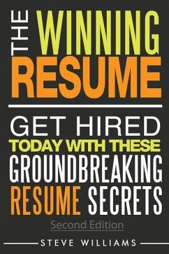 Resume: The Winning Resume, 2nd Ed. - Get Hired Today With These Groundbreaking Resume Secrets - Williams, Steve