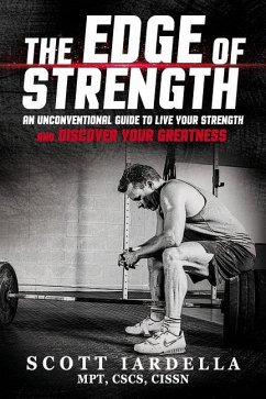 The Edge of Strength: An Unconventional Guide To Live Your Strength And Discover Your Greatness - Iardella, Scot