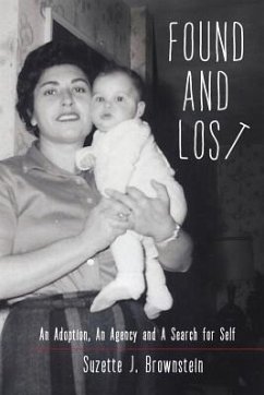 Found and Lost: An Adoption, An Agency and A Search for Self - Brownstein, Suzette J.