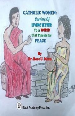 Catholic Women: Carriers of Living Water to a World that Thirsts for Peace - Mezu, Rose U.