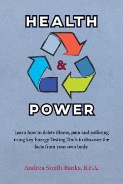 Health & Power: Learn how to delete illness, pain and suffering using key Energy Testing Tools to discover the facts from your own bod - Banks, B. F. a. Andrea Smith