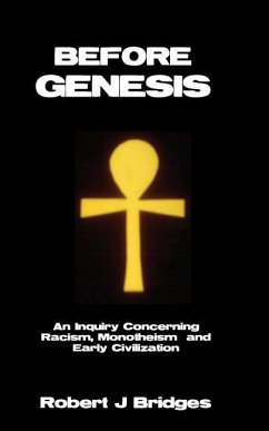 Before Genesis: An Inquiry Concerning Racism, Monotheism and Early Civilization - Bridges, Robert J.
