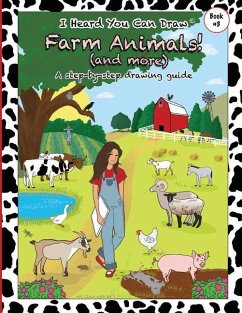 I Heard You Can Draw Farm Animals!: (and more) A Step-by-Step Drawing Guide - Art Class with S.