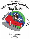 Tripi Takes Flight: The Amazing Adventures Of Tripi The Fly
