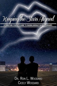 Keeping the Stars Aligned: A Christian Couple's Guide to Raising Morale in Relationships - Woodard, Cicely a.; Woodard, Ron L.