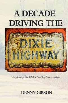 A Decade Driving the Dixie Highway: Exploring the USA's first highway system - Gibson, Denny