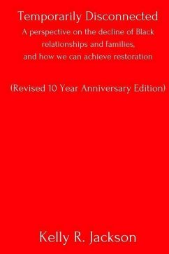 Temporarily Disconnected: A perspective on the decline of Black relationships and families, and how we can achieve restoration - Jackson, Kelly R.