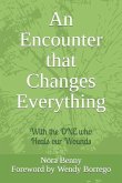 An Encounter that Changes Everything: With the ONE who Heals our Wounds