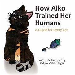 How Aiko Trained Her Humans: A Guide for Every Cat - Oehlschlager, Kelly A.