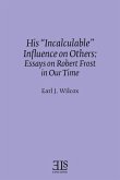 His &quote;Incalculable&quote; Influence on Others: Essays on Robert Frost in Our Time