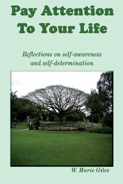 Pay Attention To Your Life: Reflections on self-awareness and self determination - Giles, W. Marie