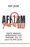 Affirm Yourself: Create Personal Affirmations that Empower You to Show Up and Shine