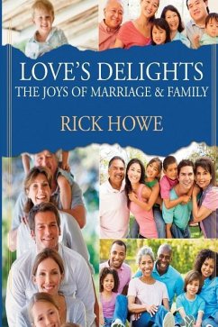 Love's Delights: The Joys of Marriage and Family - Howe, Rick