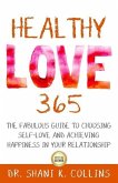 Healthy Love 365: A Fabulous Guide to Choosing Self-Love and Achieving Happiness in Your Relationship