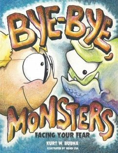 Bye-Bye Monsters!: Facing Your Fear - Bubna, Kurt W.