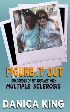 Figure It Out: Snapshots Of My Journey With Multiple Sclerosis - King, Danica