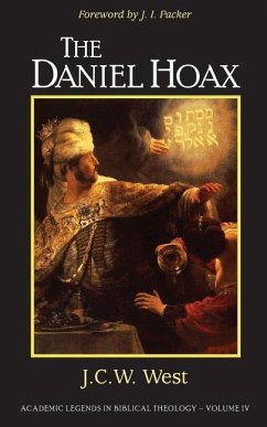 The Daniel Hoax: Who Wrote Daniel? - West, J. C. W.